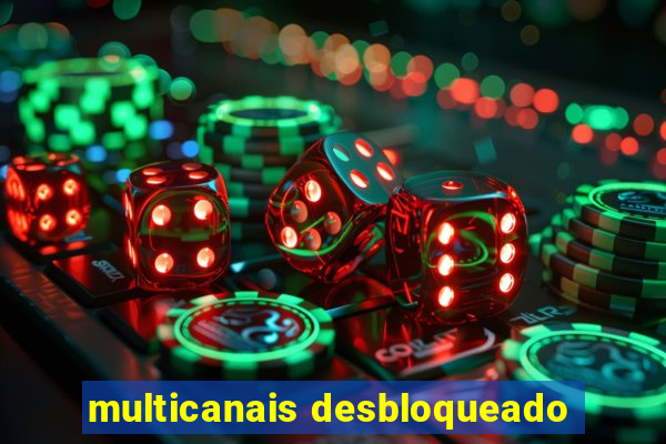 multicanais desbloqueado